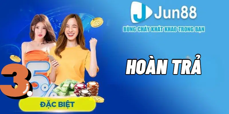 Hoàn trả không giới hạn lên đến 3,5% chỉ với 1 vòng cược