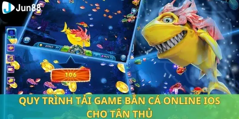 Hướng Dẫn Tải Game Bắn Cá Online IOS Tại Jun88