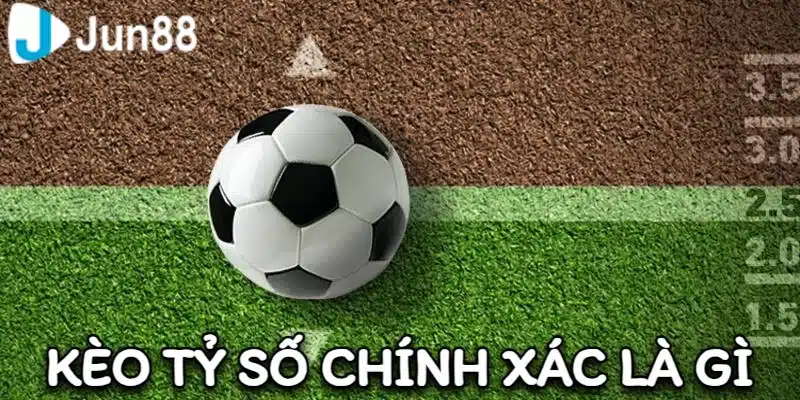 Jun88_Kèo Tỷ Số Chính Xác Là Gì? Mẹo Soi Kèo Chuẩn Xác